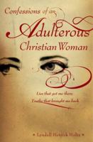 Confessions of an Adulterous Christian Woman: Lies That Got Me There; Truths That Brought Me Back 0834123282 Book Cover