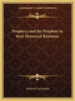 Prophecy and the Prophets in Their Historical Relations, by Frederick Carl Eiselen 1014338441 Book Cover