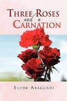 Three Roses and a Carnation 1450035345 Book Cover