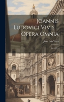 Joannis Ludovici Vivis ... Opera Omnia: No. 493... 1022637479 Book Cover