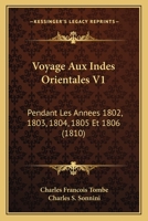 Voyage Aux Indes Orientales V1: Pendant Les Annees 1802, 1803, 1804, 1805 Et 1806 (1810) 1160758530 Book Cover