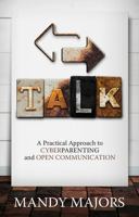 Talk: A Practical Approach to Cyberparenting and Open Communication 0692833188 Book Cover