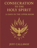 Consecration to the Holy Spirit: 33 Days in the Upper Room B0FWC28KBY Book Cover
