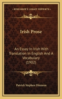 Irish Prose; an Essay in Irish With tr. in English and a Vocabulary 1165472724 Book Cover