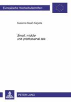 «Small», «Middle» Und «Professional Talk»: Ein Interaktiv-Interkultureller Ansatz Im Fachsprachenunterricht Englisch Zur Erlangung Fachkommunikativer 3631609914 Book Cover