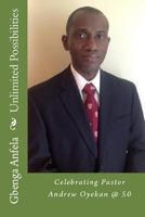 Unlimited Possibilities: Celebrating Pastor Andrew Oyekan @ 50 1548466654 Book Cover