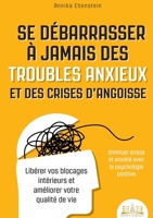 Se débarrasser à jamais des troubles anxieux et des crises d'angoisse - diminuer stress et anxiété avec la psychologie positive: Libérer vos blocages 3691043194 Book Cover