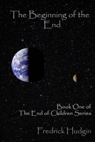 The Beginning of the End: Book One of the End of Children 1539010929 Book Cover