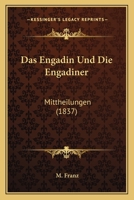 Das Engadin Und Die Engadiner: Mittheilungen (1837) 1167602544 Book Cover