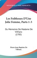 Les Foiblesses D'Une Jolie Femme, Parts 1-3: Ou Memoires De Madame De Vilfranc 1104648946 Book Cover