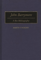 John Barrymore: A Bio-Bibliography (Bio-Bibliographies in the Performing Arts) 031329268X Book Cover