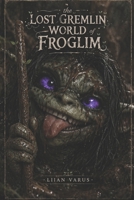 The Lost Gremlin World of Froglim B0H4QBD39X Book Cover