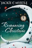 Romancing Christmas: A Collection of 6 Short Christmas Romance Stories 1491264705 Book Cover