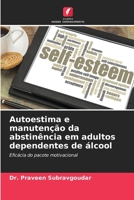 Autoestima e manutenção da abstinência em adultos dependentes de álcool (Portuguese Edition) 6207221168 Book Cover