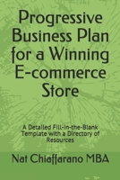 Progressive Business Plan for a Winning E-commerce Store: A Detailed Fill-in-the-Blank Template with a Directory of Resources B087SMHWCG Book Cover