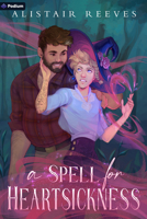 A Spell for Heartsickness: A Cozy Romantasy 1039475892 Book Cover