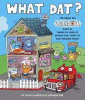 What Dat?: The Great Big Uglydoll Book of Things to Look at, Search for, Point to, and Wonder About 0375864342 Book Cover