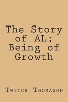 The Story of AL; Being of Growth 1477490329 Book Cover