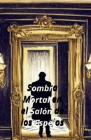 Sombra Mortal en el Salón de los Espejos B0CFCVJG68 Book Cover