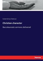 Christian Character: Baccalaureate Sermons (Classic Reprint) 3337266304 Book Cover