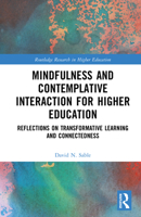 Mindfulness and Contemplative Interaction for Higher Education: Reflections on Transformative Learning and Connectedness (Routledge Research in Higher Education) 103278444X Book Cover