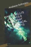 MACHIAVELLI‘S POLITICS & RELEVANT PHILOSOPHICAL CONCEPTS B091WJHDDF Book Cover