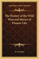 The History of the Wild West and Stories of Pioneer Life 116277570X Book Cover