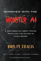 Interview with the MONSTER AI: A Conversation about Power, Truth, and the Future of Intelligence B0H4X7MB8V Book Cover