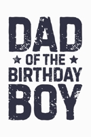 Dad of The Birthday Boy: Dad Lined Notebook, Journal, Organizer, Diary, Composition Notebook, Gifts for Dads, Grandpa and Uncles. 1670524922 Book Cover
