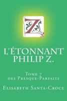 L'Etonnant Philip Z.: tome 7 des Presque Parfaits (Les Presque Parfaits) 172557599X Book Cover