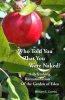 Who Told You That You Were Naked?: A Refreshing Reexamination of the Garden of Eden 1942587686 Book Cover