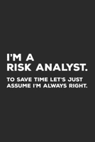 I'm A Risk Analyst To Save Time Let's Just Assume I'm Always Right: Risk Management Notebook 1710066288 Book Cover