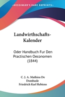 Landwirthschafts-Kalender: Oder Handbuch Fur Den Practischen Oeconomen (1844) 1437149995 Book Cover