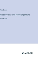 Meadow-Grass; Tales of New England Life: in large print 3387327242 Book Cover