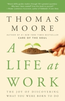 A Life at Work: The Joy of Discovering What You Were Born to Do 0767922530 Book Cover