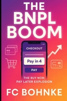 The BNPL Boom: How Buy Now, Pay Later is Transforming Consumer Credit and E-Commerce B0FXXR26J7 Book Cover