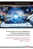 Vivencia del uso de la Inteligencia Artificial Generativa para el Proceso de Investigación Jurídica: Estudio Fenomenológico en Estudiantes de Derecho ... Pública en el Perú (Spanish Edition) 9999349331 Book Cover