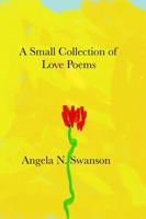 A Small Collection of Love Poems (Letters to the Afterlife) B0H73KJBVN Book Cover