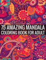 75 Amazing Mandala Coloring Book For Adult: 140 Page two one side mandalas illustration Adult Coloring Book Mandala Images Stress Management Coloring ... book over brilliant designs to color 1696316596 Book Cover