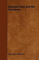 Epidemic Man and His Visitations 1019022388 Book Cover