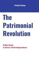 The Patrimonial Revolution: Public Goods & Africa's Third Independence 9956185078 Book Cover