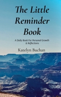 The Little Reminder Book: A Daily Book To Personal Growth & Reflections B0DVJF75MG Book Cover