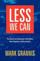 Less We Can: The Case for Less Government, More Liberty, More Prosperity, and More Security 061562300X Book Cover