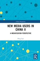 New Media Users in China II: A Mediatization Perspective 1032548738 Book Cover