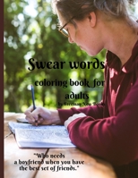 Swear words coloring book for adults: Funny adult coloring book - a great way to relax and makes the perfect novelty gift for grownups who have filthy mouths! 1716242533 Book Cover