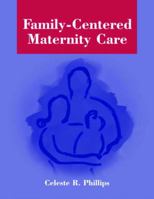 Family-Centered Maternity and Newborn Care: A Basic Text 0763723606 Book Cover