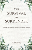 From Survival to Surrender: Finding Peace, Releasing Control, Renewing Your Thoughts B0GJGQ567T Book Cover