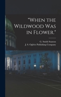 "When the Wildwood was in Flower." 1018078738 Book Cover