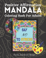 Positive Affirmation Mandala Coloring Book For Adults: 60 Mandala Patterns With Daily Self Affirmation Words Perfect for Art Therapy & Stress Relieving B08MWJL42Y Book Cover