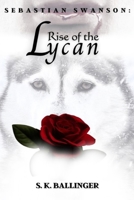 Sebastian Swanson - Rise of the Lycan B08B37VTLJ Book Cover